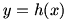 y=h(x)