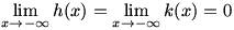 lim(x->-infinity)h(x)=lim(x->-infinity)k(x)=0