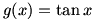 g(x)=tan(x)