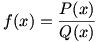 f(x)=P(x)/Q(x)