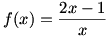 f(x)=(2x-1)/x