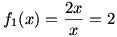 f1(x)=2x/x=2