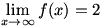 lim(x->infinity)f(x)=2