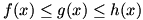 f(x) is less than or equal to g(x) is less than or equal to h(x)