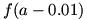 f(a)-0.01