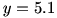 y=5.1