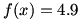 f(x)=4.9