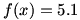 f(x)=5.1