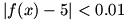 |f(x)-5| is less than 0.01