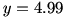 y=4.99