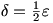 delta=(1/2)*epsilon