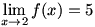 lim(x->2)f(x)=5