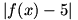 |f(x)-5|