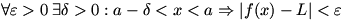 for every positive epsilon there exists a positive delta such that a-delta is less than x is less than a implies |f(x)-L| is less than epsilon