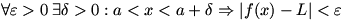 for every positive epsilon there exists a positive delta such that a is less than x is less than a+delta implies |f(x)-L| is less than epsilon