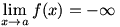 lim(x->a)f(x)=-infinity