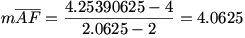 mAF=(4.25390625-4)/(2.0625-2)=4.0625