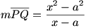 mPQ=(x^2-a^2)/(x-a)