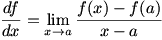 df/dx=lim(x->a)(f(x)-f(a))/(x-a)