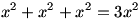 x^2+x^2+x^2=3x^2