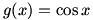 g(x)=cos x