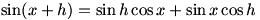 sin(x+h)=sin h cos x + sin x cos h