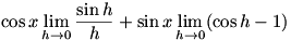 cos x lim(h->0)(sin h)/h + sin x lim(h->0)(cos h - 1)