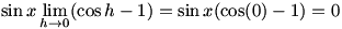 sin x lim(h->0)(cos h - 1) = sin x (cos(0)-1)=0