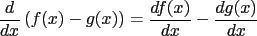 $\frac{d}{dx}\left({f(x)-g(x)}\right) = \frac{df(x)}{dx}-\frac{dg(x)}{dx}$