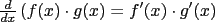 $\frac{d}{dx}\left({{f(x)\cdot g(x}}\right) = f'(x)\cdot g'(x)$