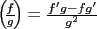 $\left({\!\frac{f}{g}\!}\right) = \frac{f'g-fg'}{g^2}$