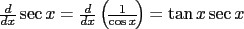 $\frac{d}{dx}\sec x = \frac{d}{dx}\left({\!\frac{1}{\cos x}\!}\right) = \tan x \sec x$