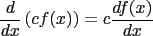 $\frac{d}{dx}\left({cf(x)}\right)=c\frac{df(x)}{dx}$