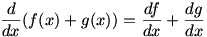 d/dx (f(x)+g(x)) = df/dx + dg/dx