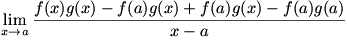 lim(x->a)(f(x)g(x)-f(a)g(x)+f(a)g(x)-f(a)g(a))/(x-a)