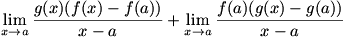 lim(x->a)(g(x)(f(x)-f(a)))/(x-a)+lim(x->a)(f(a)(g(x)-g(a)))/(x-a)