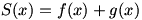 S(x)=f(x)+g(x)