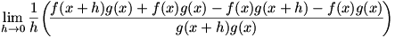 lim(h->0)(1/h)(f(x+h)g(x)-f(x)g(x)-f(x)g(x+h)+f(x)g(x))/(g(x+h)g(x))