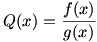 Q(x)=f(x)/g(x)