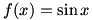 f(x)=sin x