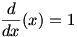 d/dx(x)=1