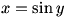 x=sin y