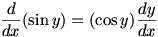 d/dx(sin y)=cos y (dy/dx)