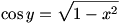 cos y=sqrt(1-x^2)