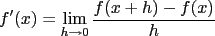 $f'(x)=\lim_{h\to0}\frac{f(x+h)-f(x)}{h}$