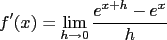 $f'(x)=\lim_{h\to0}\frac{e^{x+h}-e^x}{h}$