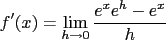 $f'(x)=\lim_{h\to0}\frac{e^xe^h-e^x}{h}$