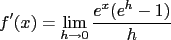 $f'(x)=\lim_{h\to0}\frac{e^x(e^h-1)}{h}$