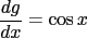 $\frac{dg}{dx}=\cos x$