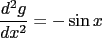 $\frac{d^2g}{dx^2}=-\sin x$